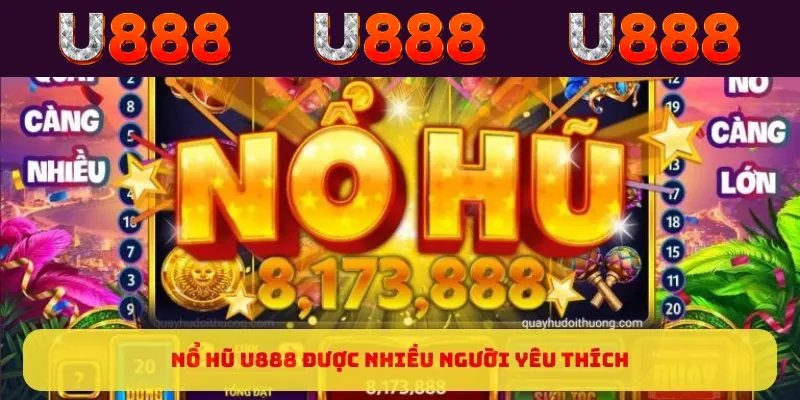 Nổ hũ U888 được nhiều người yêu thích