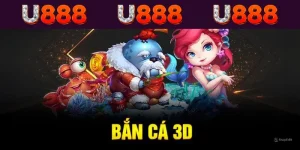 Bắn Cá 3D U888 - Săn Cá Liền Tay Nhận Ngay Kho Vàng Lớn