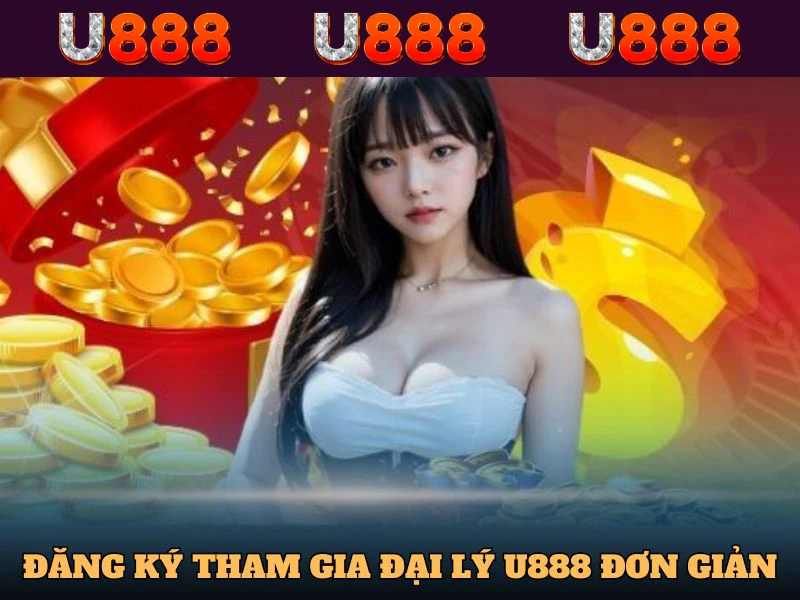 Cách đăng ký tham gia đại lý U888 đơn giản, dễ hiểu