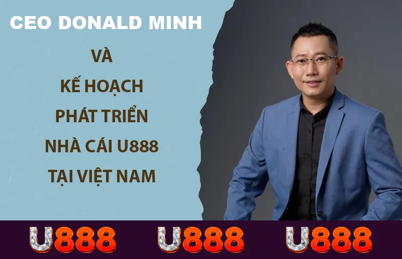 CEO nhà cái U888 và kế hoạch phát triển tại thị trường Việt Nam