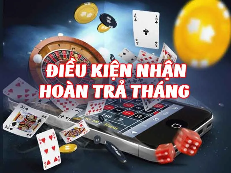 Điều kiện nhận hoàn cược tháng là trải qua 10 vòng cược hợp lệ